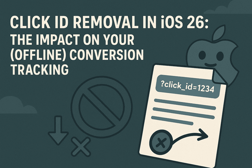 Featured image for Click ID Removal in iOS 26: The impact on your (Offline) Conversion Tracking